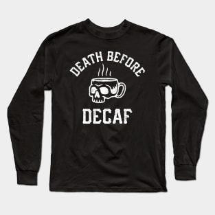 Death Before Decaf Long Sleeve T-Shirt